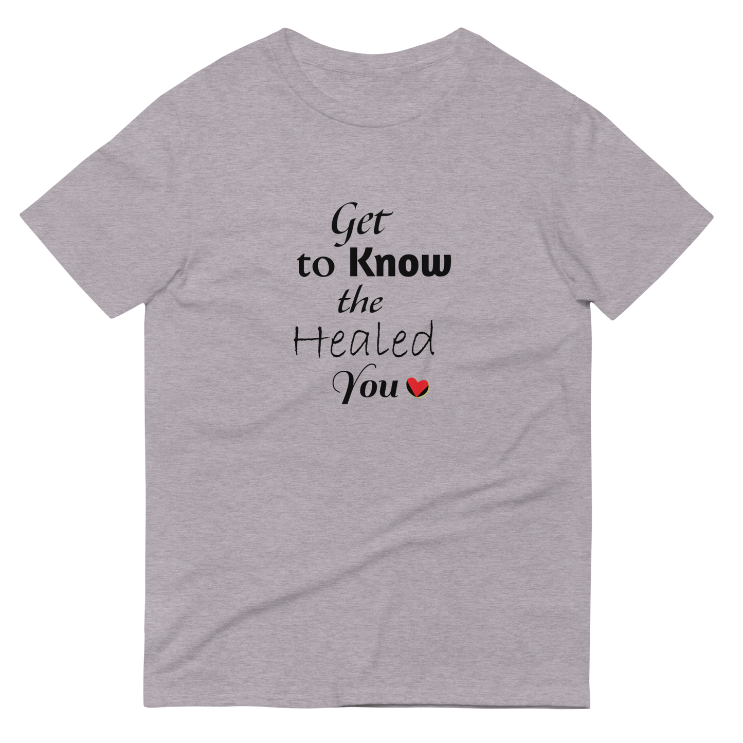 Get to Know the Healed You T-Shirt