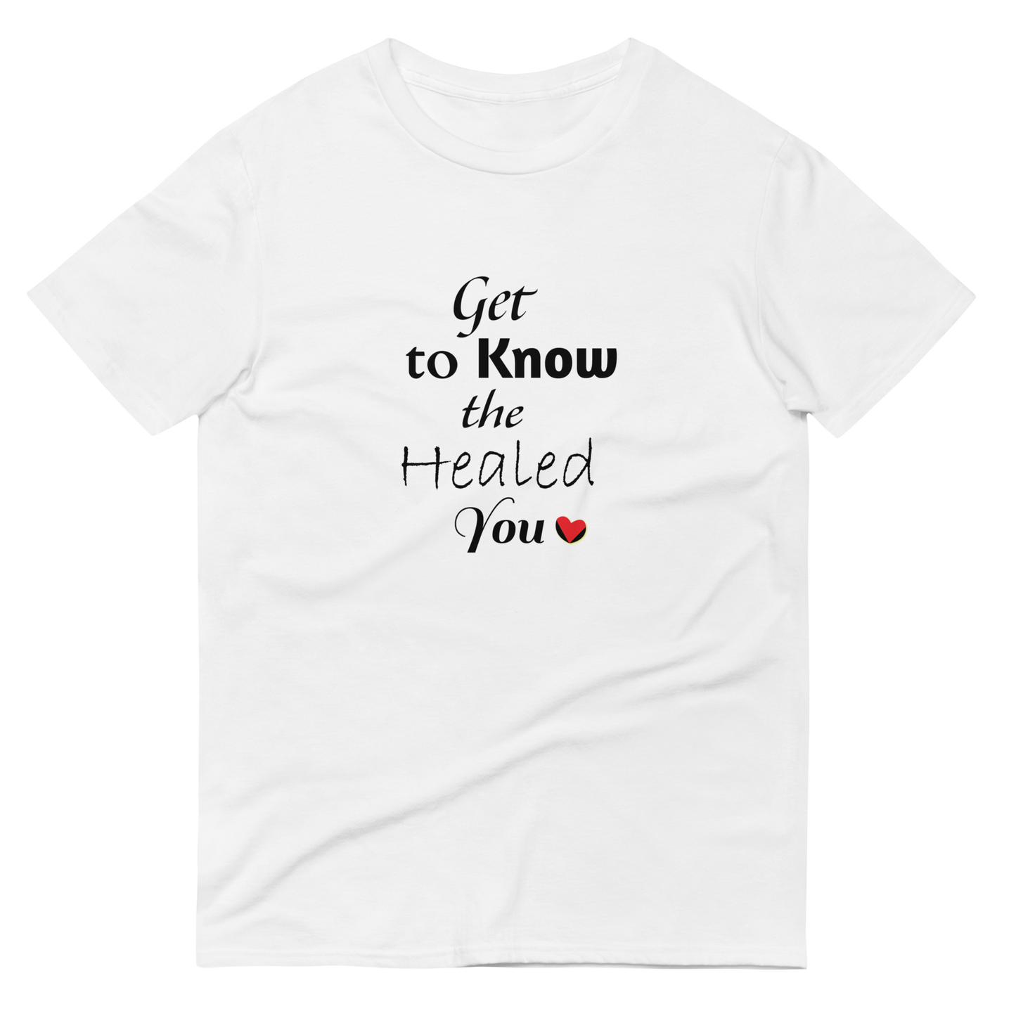 Get to Know the Healed You T-Shirt